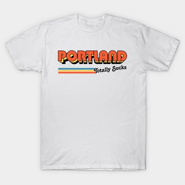 Portland Totally Sucks / Humorous Retro Typography Design T-Shirt by DankFutura